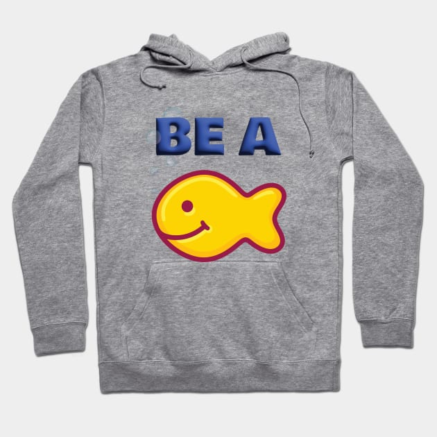 Be a Goldfish Hoodie by PandaCustoms